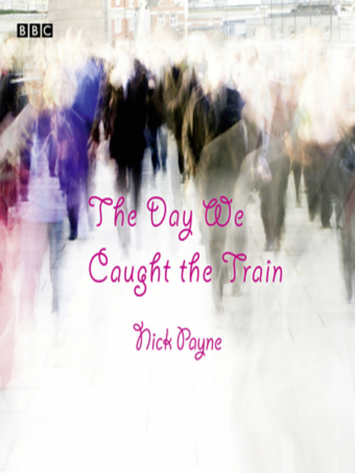 Title details for The Day We Caught the Train by Nick Payne - Available